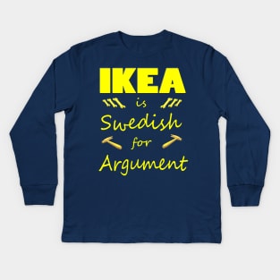 Ikea is Swedish for Argument Kids Long Sleeve T-Shirt